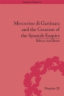 Mercurino di Gattinara and the Creation of the Spanish Empire - eBook