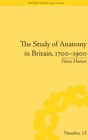 The Study of Anatomy in Britain, 1700-1900 - eBook