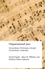 Organizational Jazz : Extraordinary Performance through Extraordinary Leadership - eBook