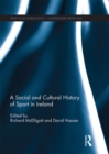 A Social and Cultural History of Sport in Ireland - eBook