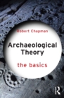 Archaeological Theory : The Basics - eBook