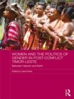 Women and the Politics of Gender in Post-Conflict Timor-Leste : Between Heaven and Earth - eBook