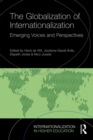 The Globalization of Internationalization : Emerging Voices and Perspectives - eBook
