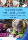 Exploring Poetry with Young Children : Sharing and creating poems in the early years - eBook