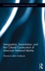 Immigration, Assimilation, and the Cultural Construction of American National Identity - eBook