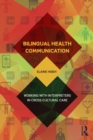 Bilingual Health Communication : Working with Interpreters in Cross-Cultural Care - eBook