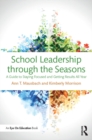 School Leadership through the Seasons : A Guide to Staying Focused and Getting Results All Year - eBook