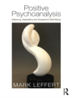Positive Psychoanalysis : Meaning, Aesthetics and Subjective Well-Being - eBook