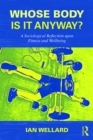 Whose Body is it Anyway? : A sociological reflection upon fitness and wellbeing - eBook