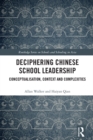 Deciphering Chinese School Leadership : Conceptualisation, Context and Complexities - eBook