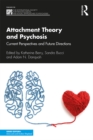 Attachment Theory and Psychosis : Current Perspectives and Future Directions - eBook