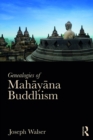 Genealogies of Mahayana Buddhism : Emptiness, Power and the question of Origin - eBook