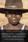 Aboriginal Children, History and Health : Beyond Social Determinants - eBook