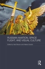 Russian Aviation, Space Flight and Visual Culture - eBook
