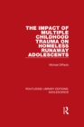 The Impact of Multiple Childhood Trauma on Homeless Runaway Adolescents - eBook