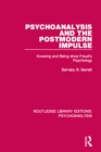 Psychoanalysis and the Postmodern Impulse : Knowing and Being since Freud's Psychology - eBook