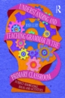 Understanding and Teaching Grammar in the Primary Classroom : Subject knowledge, ideas and activities - eBook
