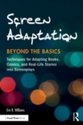 Screen Adaptation: Beyond the Basics : Techniques for Adapting Books, Comics and Real-Life Stories into Screenplays - eBook