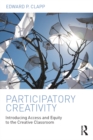 Participatory Creativity : Introducing Access and Equity to the Creative Classroom - eBook