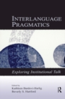 Interlanguage Pragmatics : Exploring Institutional Talk - eBook