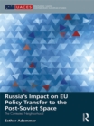 Russia's Impact on EU Policy Transfer to the Post-Soviet Space : The Contested Neighborhood - eBook