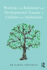 Working with Relational and Developmental Trauma in Children and Adolescents - eBook