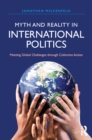 Myth and Reality in International Politics : Meeting Global Challenges through Collective Action - eBook
