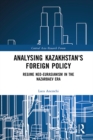 Analysing Kazakhstan's Foreign Policy : Regime neo-Eurasianism in the Nazarbaev era - eBook