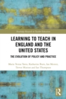 Learning to Teach in England and the United States : The Evolution of Policy and Practice - eBook