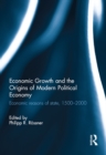 Economic Growth and the Origins of Modern Political Economy : Economic reasons of state, 1500-2000 - eBook