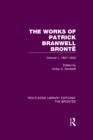 The Works of Patrick Branwell Bronte : Volume 1, 1827-1833 - eBook