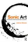 Sonic Art : An Introduction to Electroacoustic Music Composition - eBook