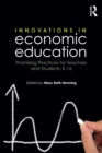 Innovations in Economic Education : Promising Practices for Teachers and Students, K-16 - eBook