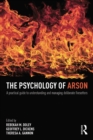 The Psychology of Arson : A Practical Guide to Understanding and Managing Deliberate Firesetters - eBook