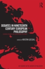 Debates in Nineteenth-Century European Philosophy : Essential Readings and Contemporary Responses - eBook