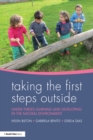 Taking the First Steps Outside : Under threes learning and developing in the natural environment - eBook