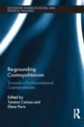 Re-Grounding Cosmopolitanism : Towards a Post-Foundational Cosmopolitanism - eBook