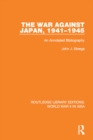 The War Against Japan, 1941-1945 (RLE World War II in Asia) : An Annotated Bibliography - eBook