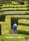 The Self-Regulated Learning Guide : Teaching Students to Think in the Language of Strategies - eBook