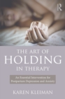 The Art of Holding in Therapy : An Essential Intervention for Postpartum Depression and Anxiety - eBook