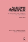 Palestinian Leadership on the West Bank (RLE Israel and Palestine) : The Changing Role of the Arab Mayors under Jordan and Israel - eBook