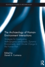 The Archaeology of Human-Environment Interactions : Strategies for Investigating Anthropogenic Landscapes, Dynamic Environments, and Climate Change in the Human Past - eBook
