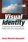 Visual Identity : Promoting and Protecting the Public Face of an Organization - eBook