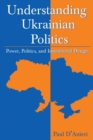 Understanding Ukrainian Politics: Power, Politics, and Institutional Design : Power, Politics, and Institutional Design - eBook