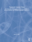 Twentieth Century China: An Annotated Bibliography of Reference Works in Chinese, Japanese and Western Languages : An Annotated Bibliography of Reference Works in Chinese, Japanese and Western Languag - eBook