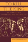 To Kill the King : Post-Traditional Governance and Bureaucracy - eBook