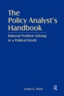 The Policy Analyst's Handbook : Rational Problem Solving in a Political World - eBook