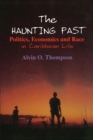 The Haunting Past : Politics, Economics and Race in Caribbean Life - eBook