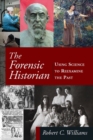 The Forensic Historian : Using Science to Reexamine the Past - eBook