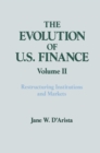 The Evolution of US Finance: v. 2: Restructuring Institutions and Markets - eBook